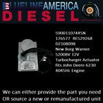 Fits John Deere 6230 4045HL 59001107445 Borg Warner S200BV 12V Turbo Actuator New. Price: $589.00.